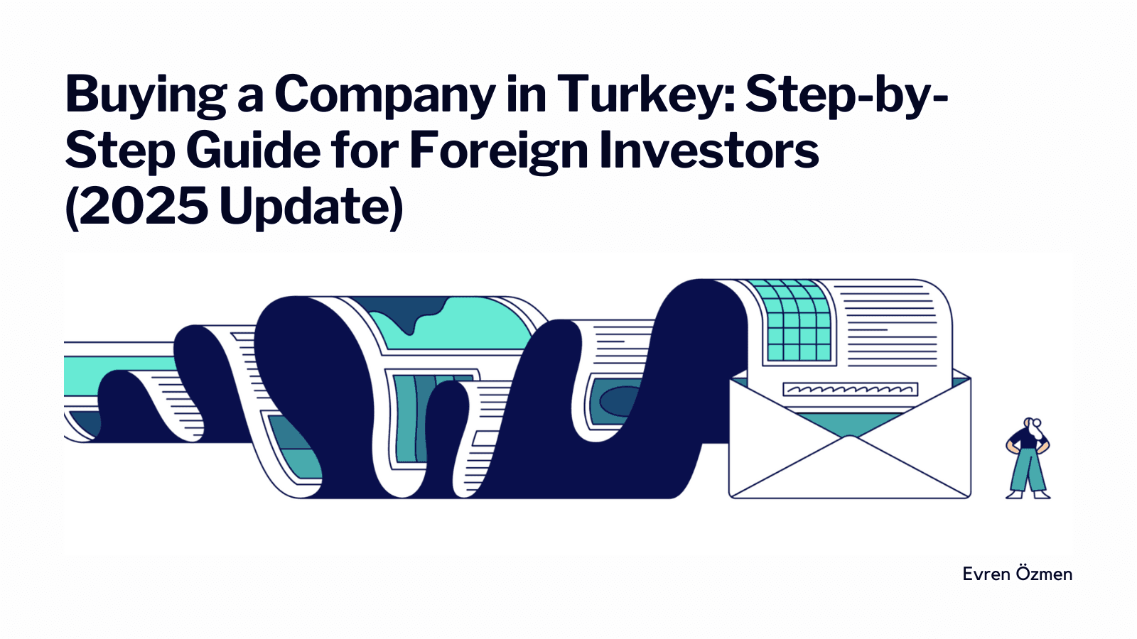 Buying a Company in Turkey: Step-by-Step Guide for Foreign Investors (2025 Update)