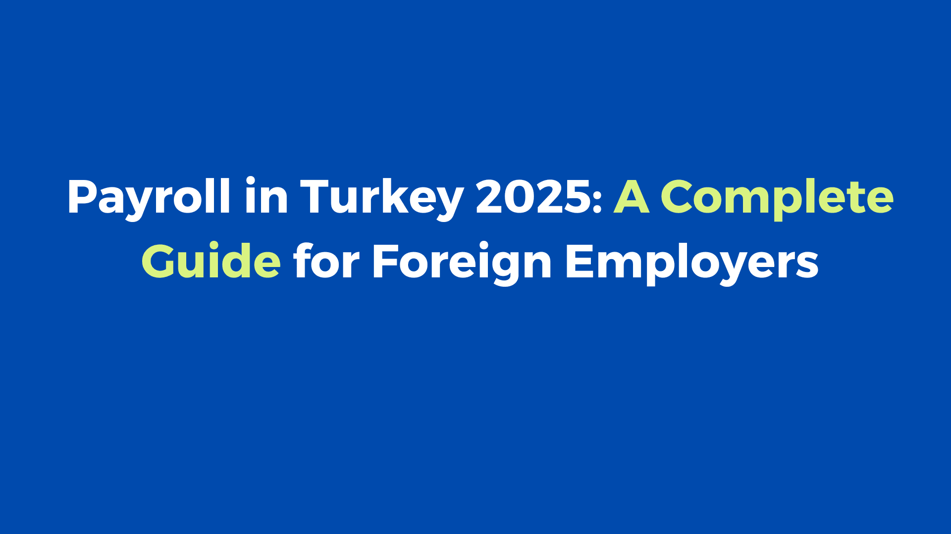 Payroll in Turkey 2025: A Complete Guide for Foreign Employers