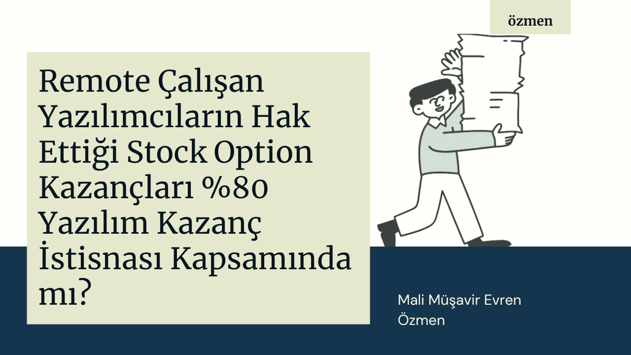 Remote Çalışan Yazılımcıların Hak Ettiği Stock Option Kazançları %80 Yazılım Kazanç İstisnası Kapsamında mı?