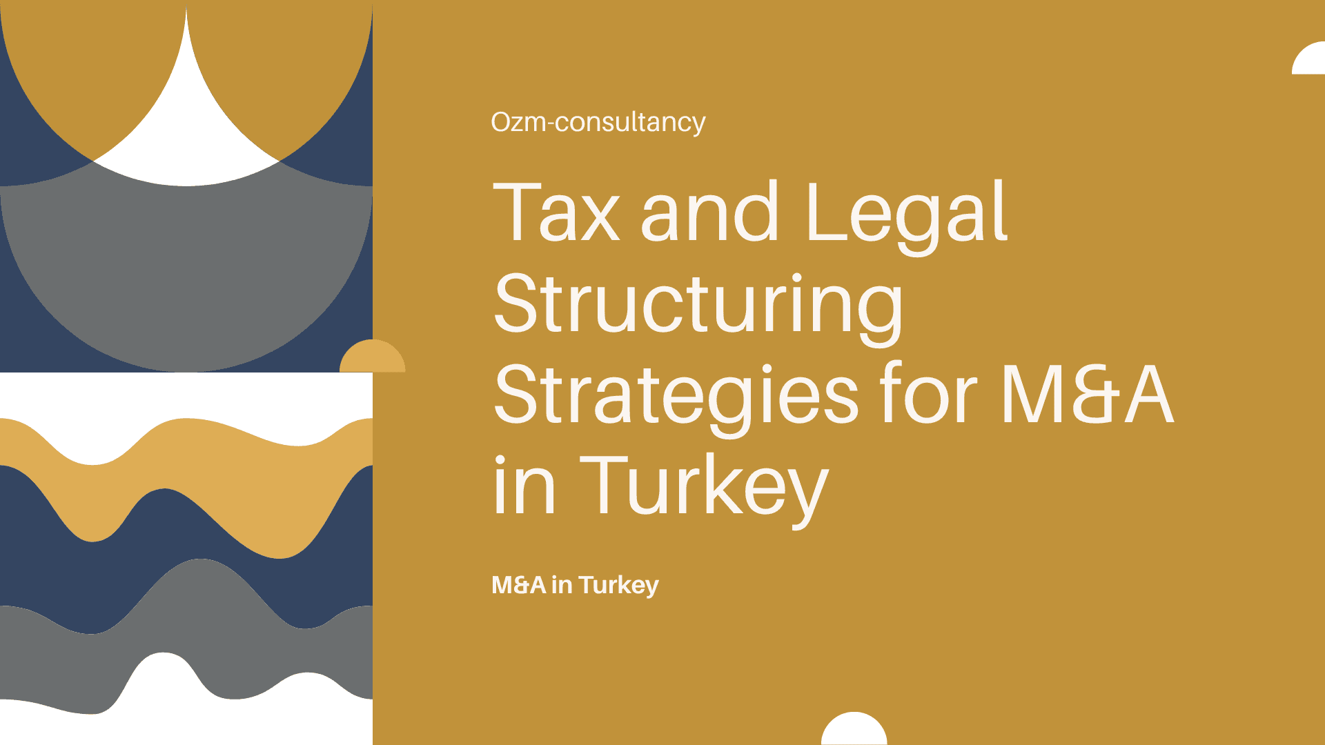 Tax and Legal Structuring Strategies for M&A in Turkey: 2025 Guide for Foreign Investors