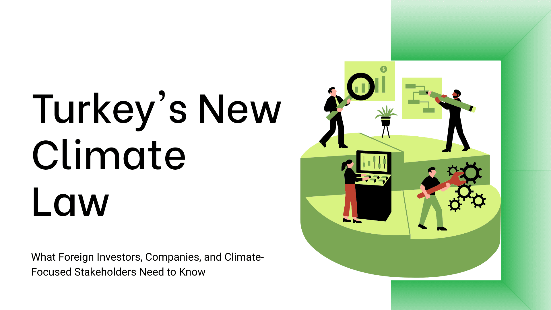 Turkey's New Climate Law: What Foreign Investors, Companies, and Climate-Focused Stakeholders Need to Know
