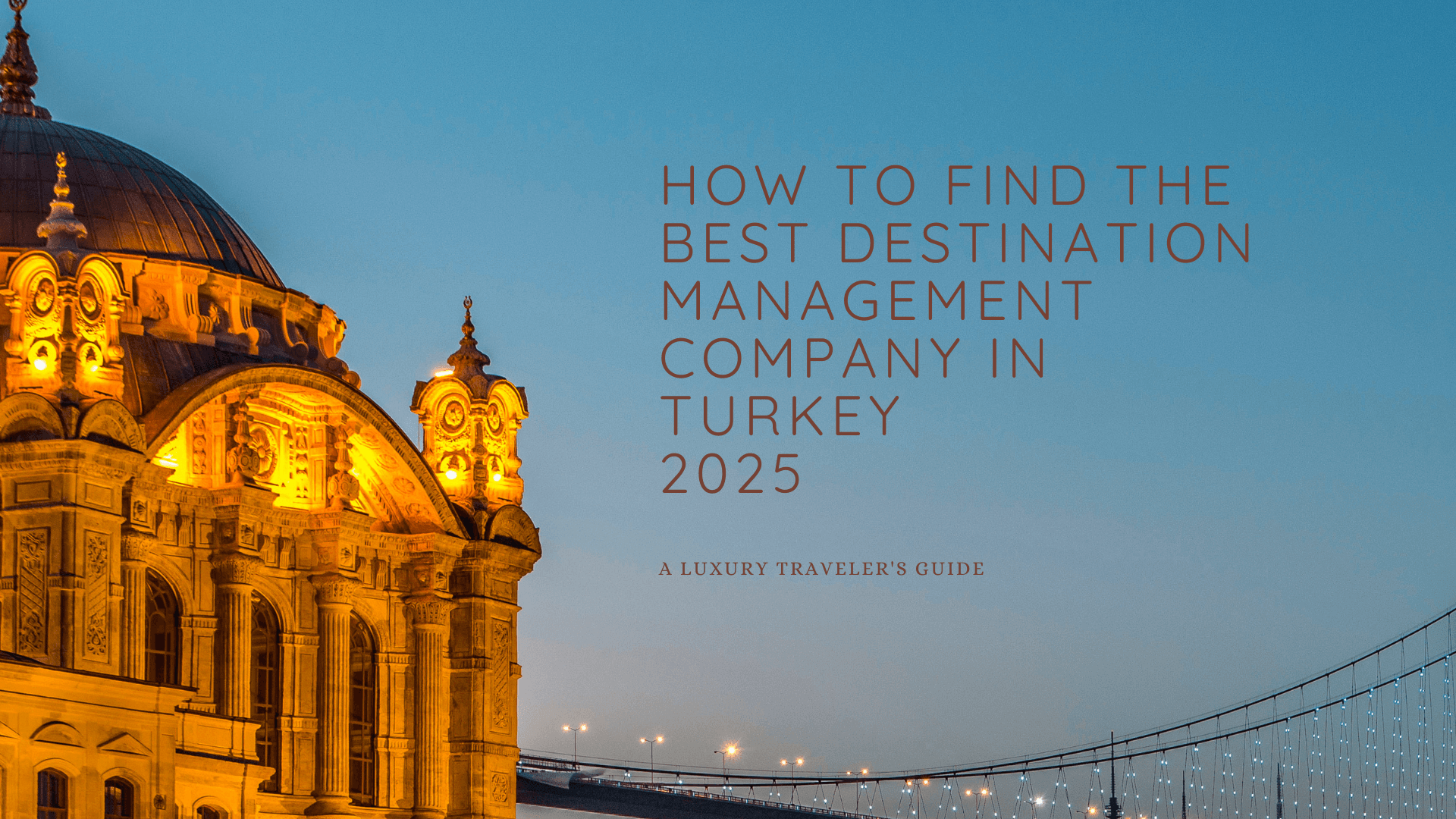 How to Find the Best Destination Management Company in Turkey 2025: A Luxury Traveler's Guide
