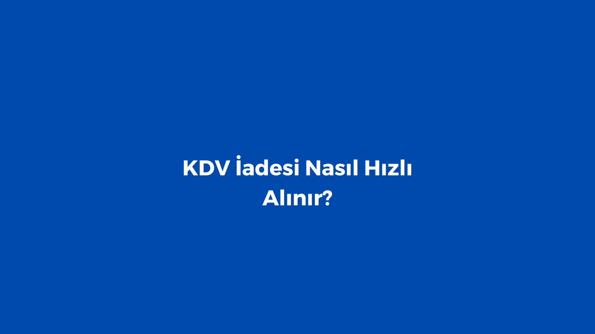 KDV İadesi Nasıl Hızlı Alınır?