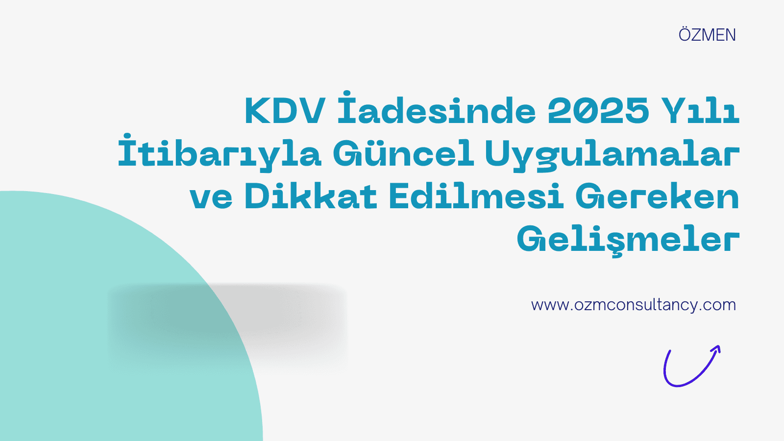 KDV İadesinde 2025 Yılı İtibarıyla Güncel Uygulamalar ve Dikkat Edilmesi Gereken Gelişmeler