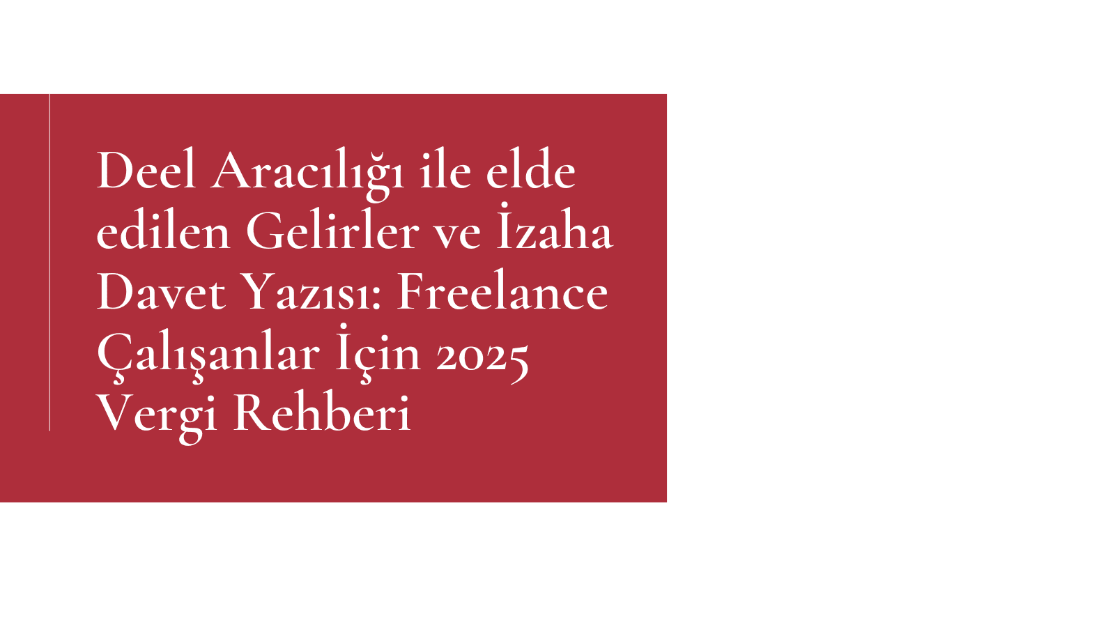 Deel Gelirleri ve İzaha Davet Süreci (2025): Freelance Çalışanlar İçin Kapsamlı Vergi Rehberi