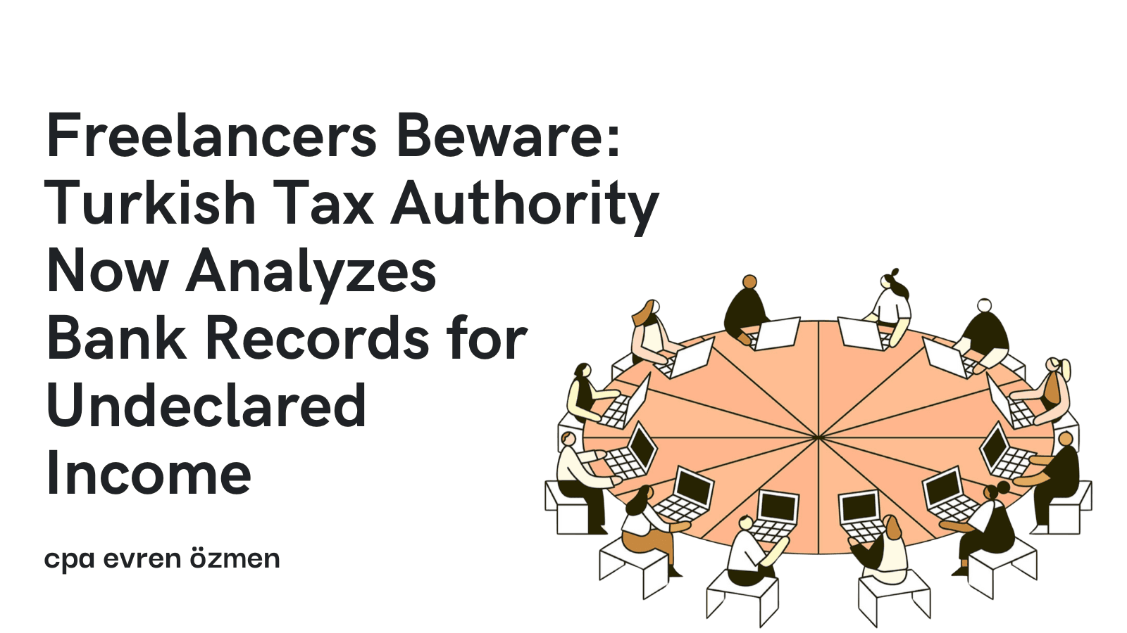 Freelancers Beware: Turkish Tax Authority Now Analyzes Bank Records for Undeclared Income