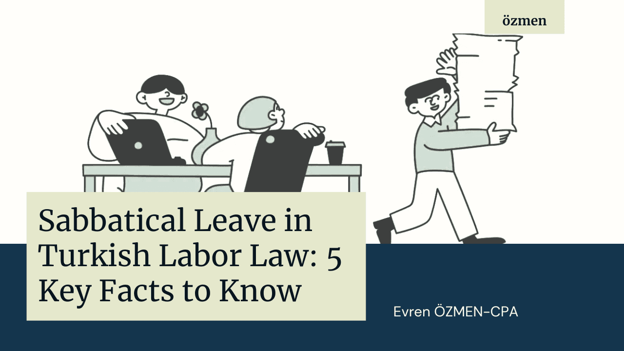 Sabbatical Leave in Turkish Labor Law: 5 Key Facts to Know