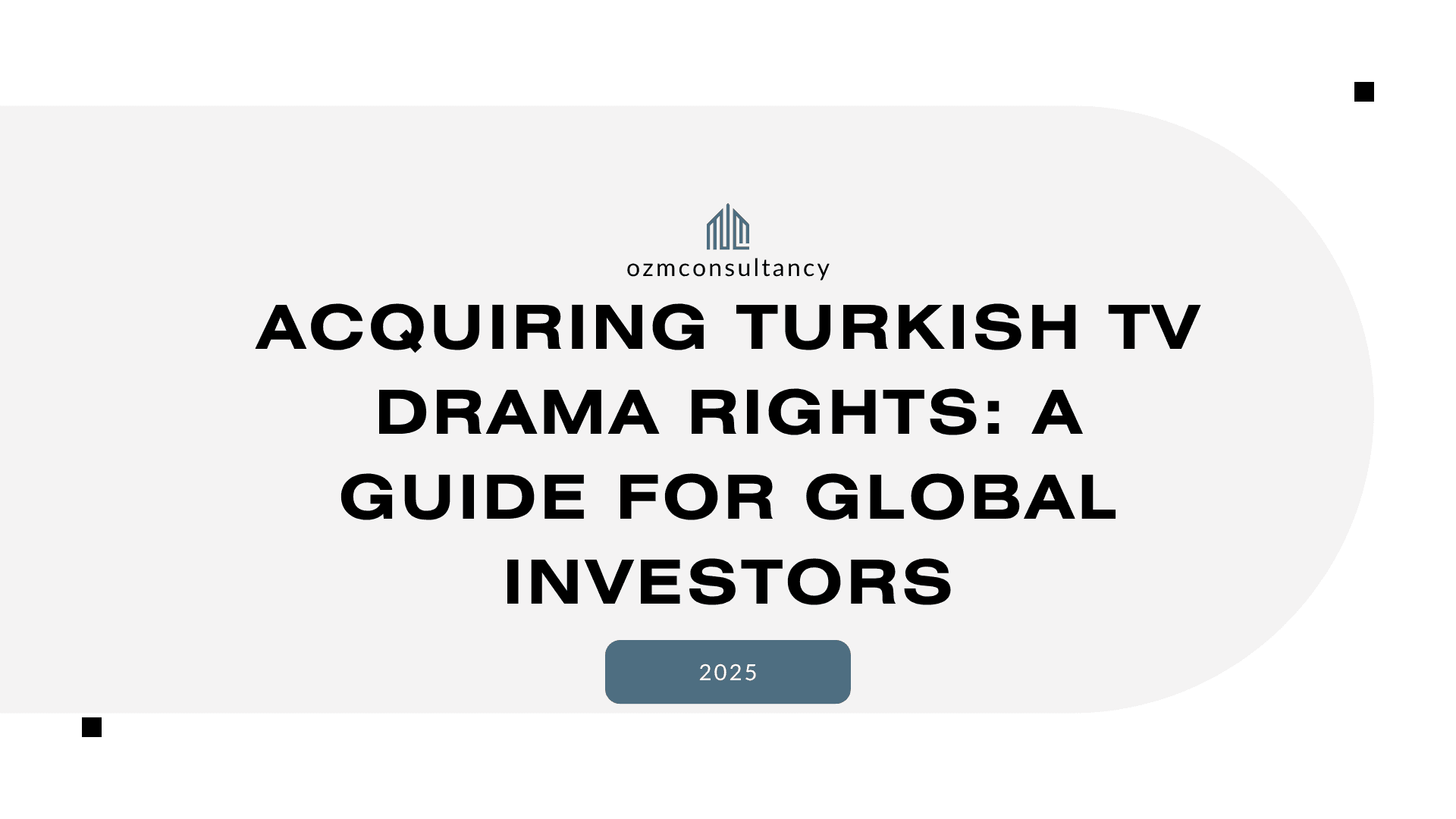 Acquiring Turkish TV Drama Rights: A Guide for Global Investors