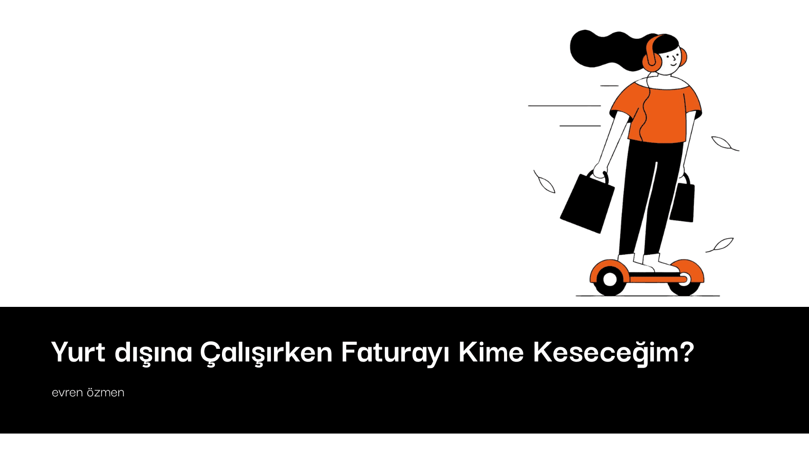 Yurt dışına Çalışırken Faturayı Kime Keseceğim?