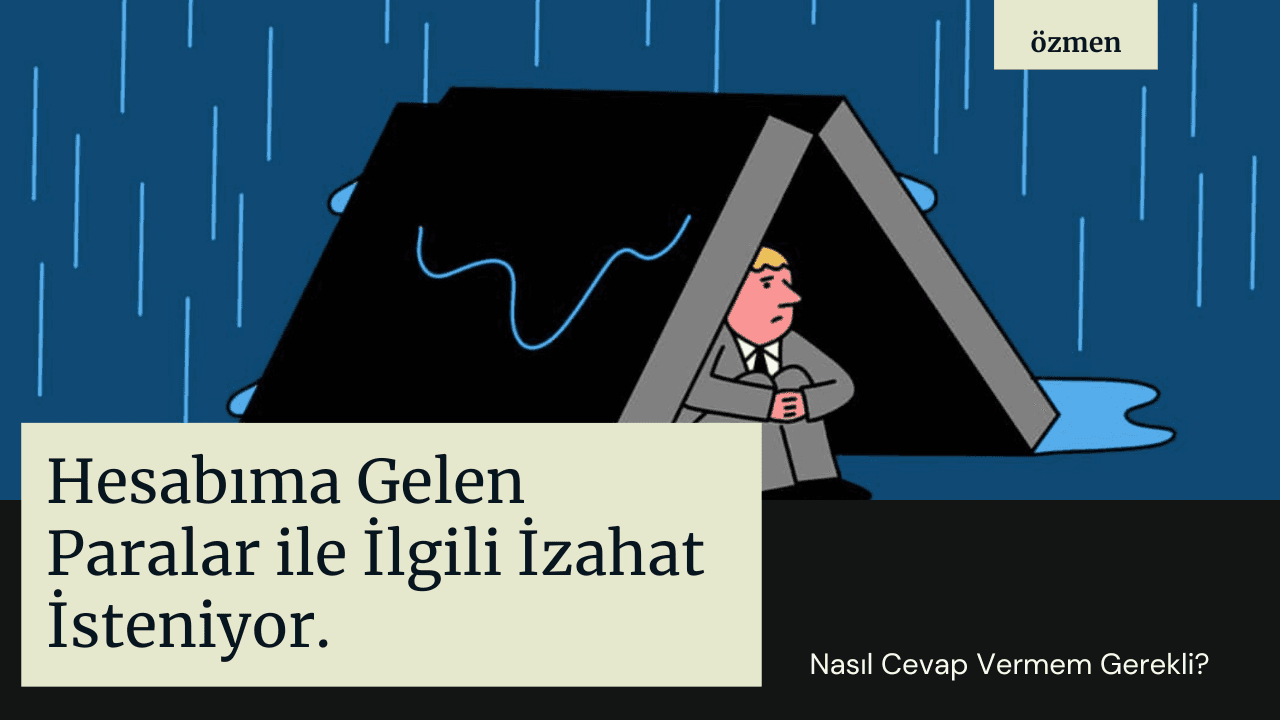 Hesabıma Gelen Paralar ile İlgili İzahat İsteniyor. Nasıl Cevap Vermem Gerekli?