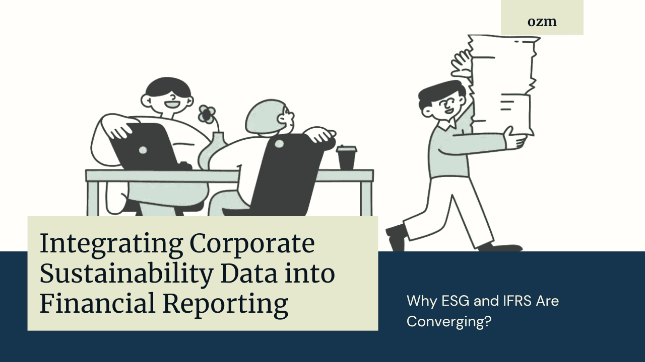 Integrating Corporate Sustainability Data into Financial Reporting: Why ESG and IFRS Are Converging