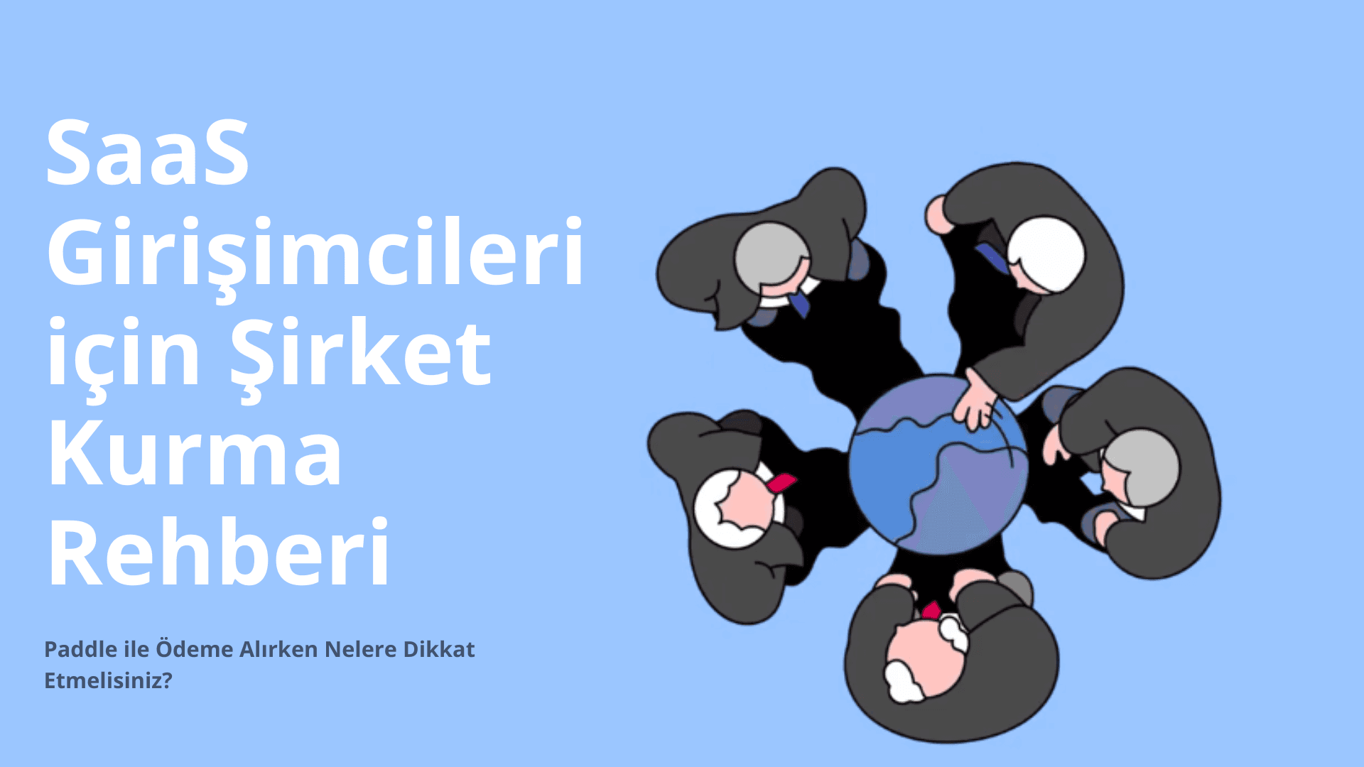 SaaS Girişimcileri için Şirket Kurma Rehberi: Paddle ile Ödeme Alırken Nelere Dikkat Etmelisiniz?