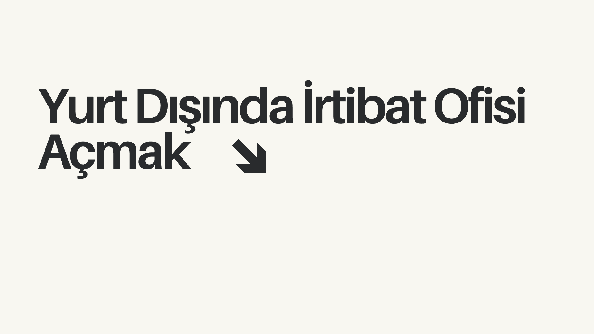 Yurt Dışında İrtibat Ofisi Açmak: Bilinmesi Gereken 5 Temel Konu