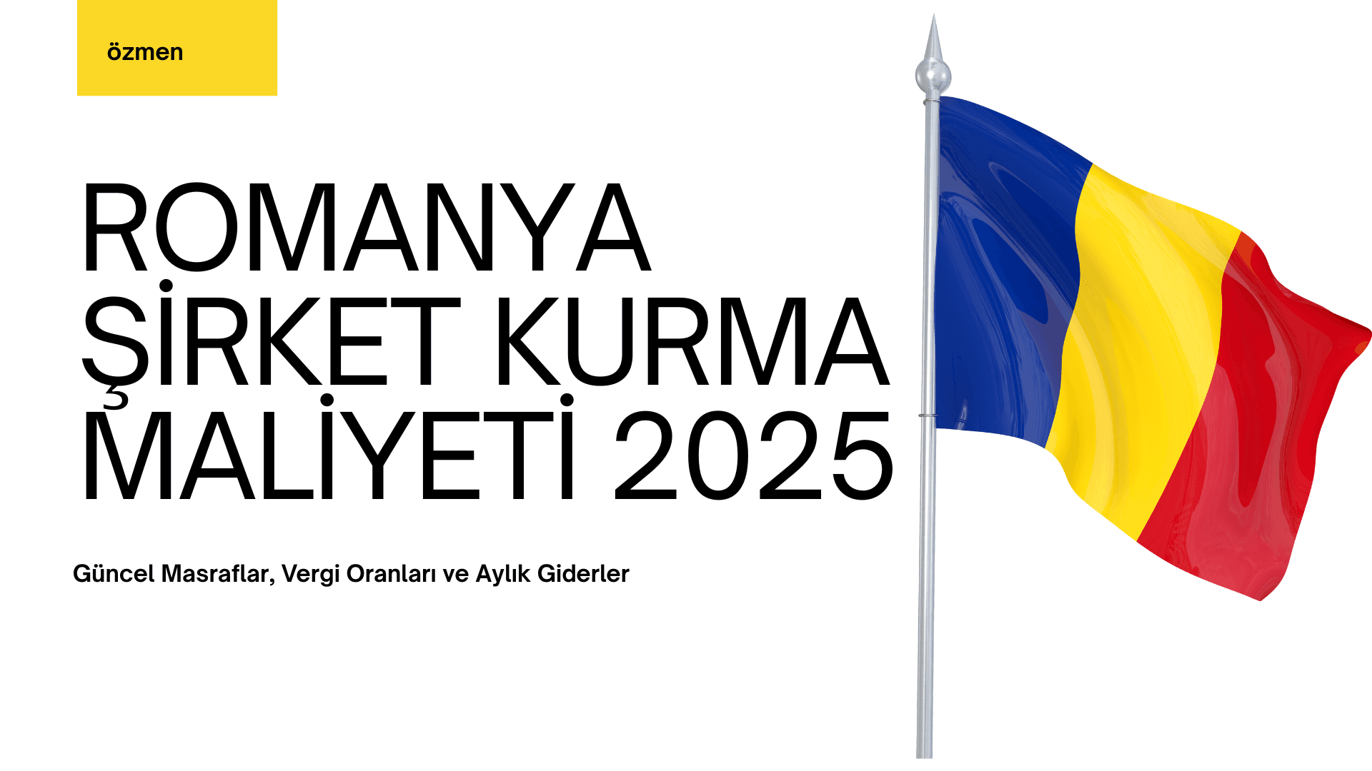 Romanya Şirket Kurma Maliyeti 2025: Güncel Masraflar, Vergi Oranları ve Aylık Giderler