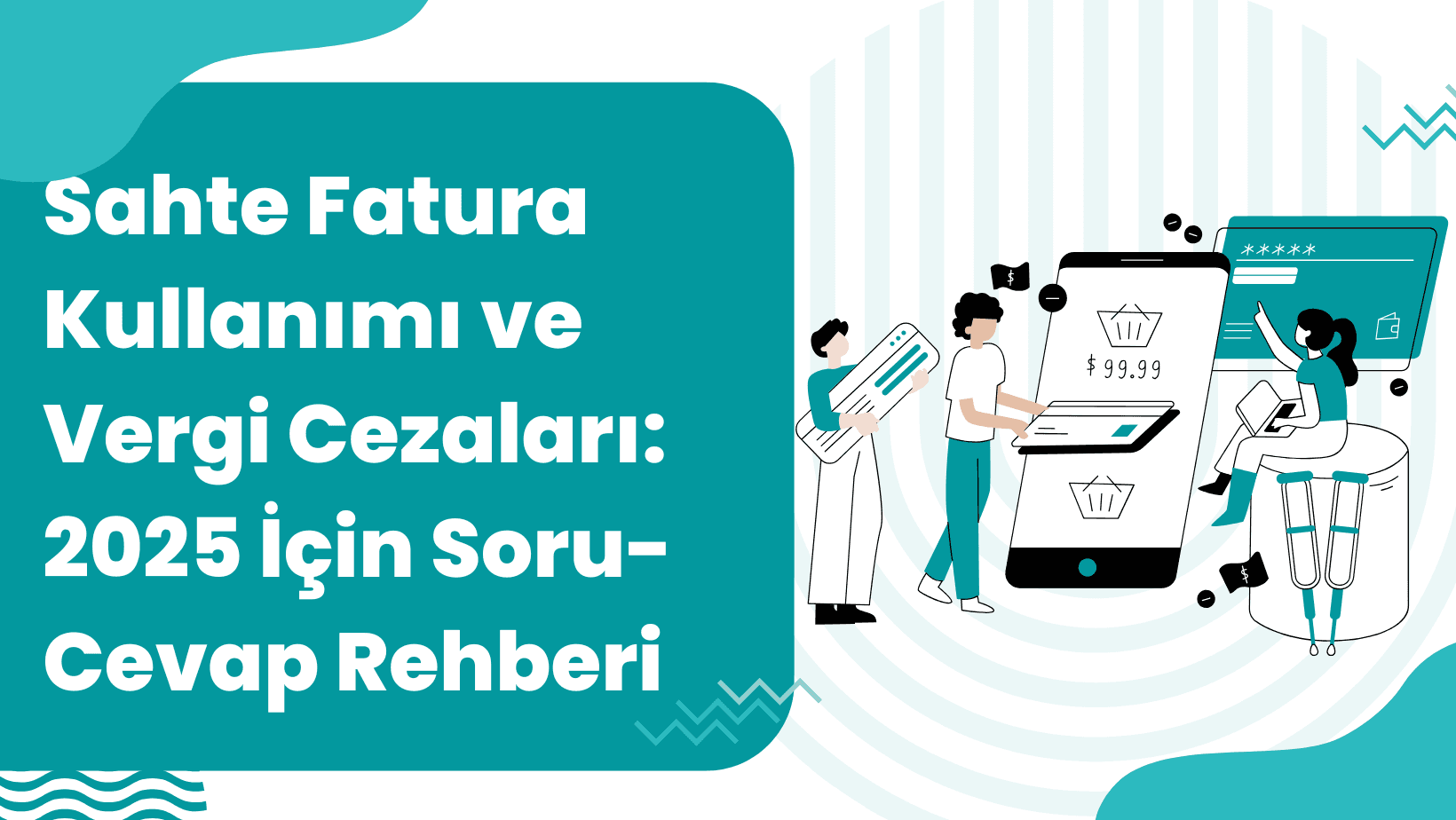 Sahte Fatura Kullanımı ve Vergi Cezaları: 2025 İçin Soru-Cevap Rehberi