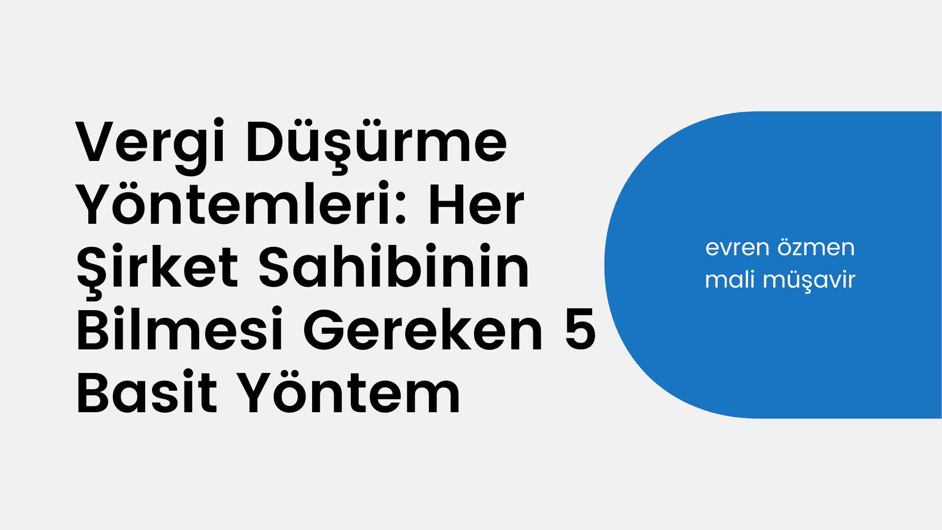 Vergi Düşürme Yöntemleri: Her Şirket Sahibinin Bilmesi Gereken 5 Basit Yöntem