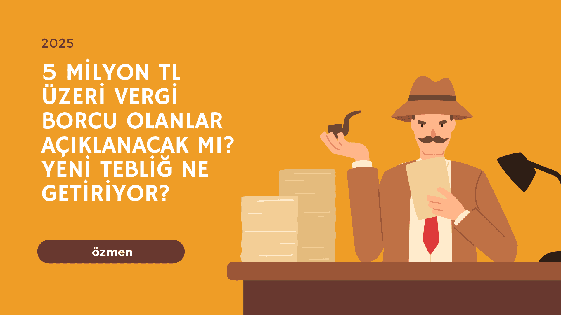 5 Milyon TL Üzeri Vergi Borcu Olanlar Açıklanacak mı? Yeni Tebliğ Ne Getiriyor?