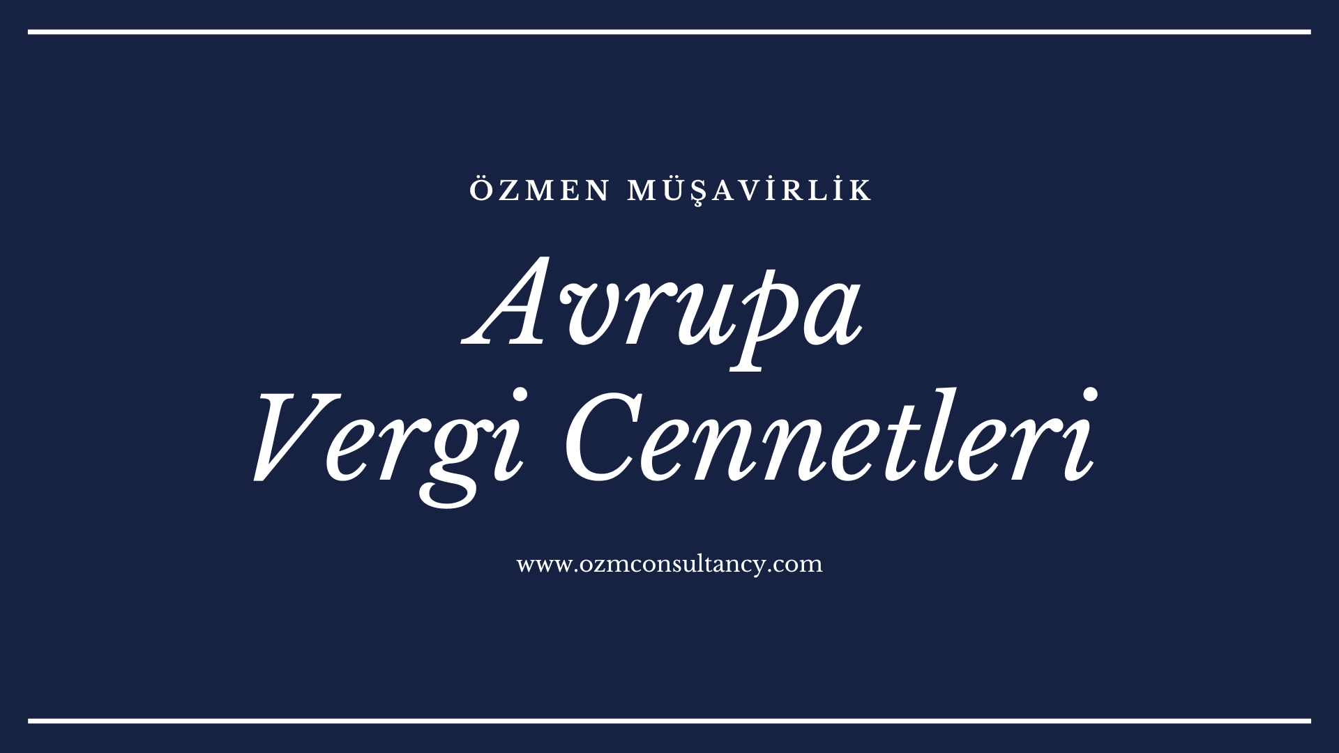 Avrupa’nın En Avantajlı Vergi Cennetleri: Şirket Sahipleri ve Yüksek Gelirli Bireyler için Kapsamlı Analiz