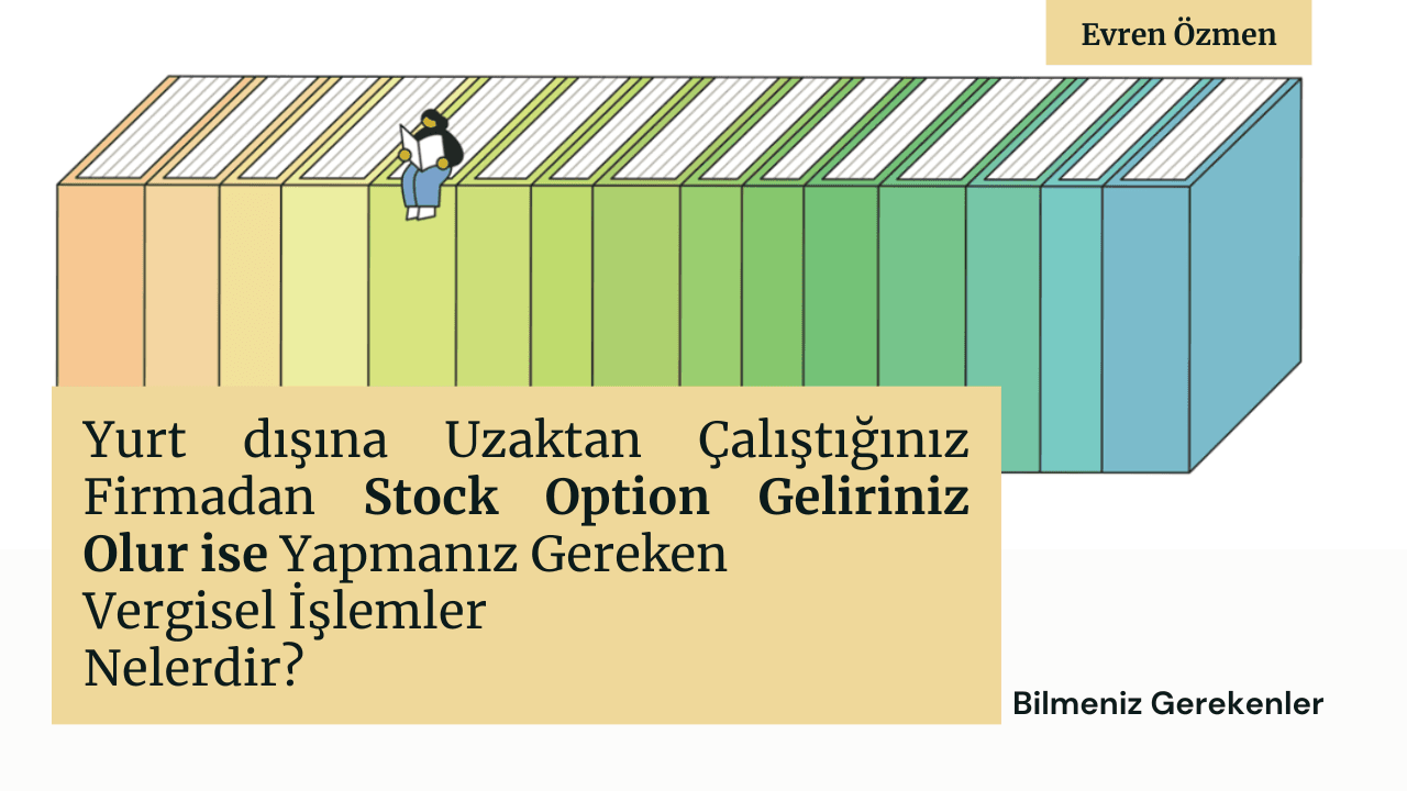 Yurt dışına Uzaktan Çalıştığınız Firmadan Stock Option Geliriniz Olur ise Yapmanız Gereken Vergisel İşlemler Nelerdir?