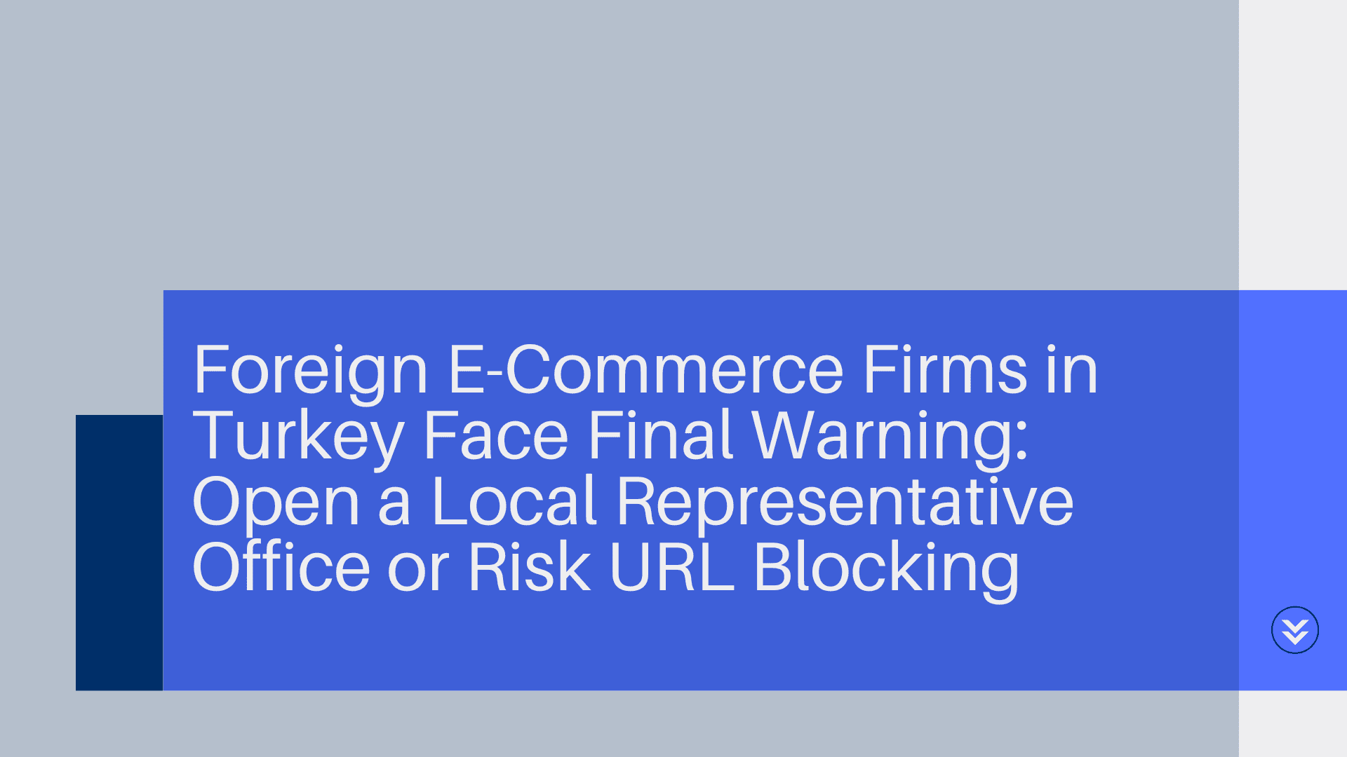 Foreign E-Commerce Firms in Turkey Face Final Warning: Open a Local Representative Office or Risk URL Blocking