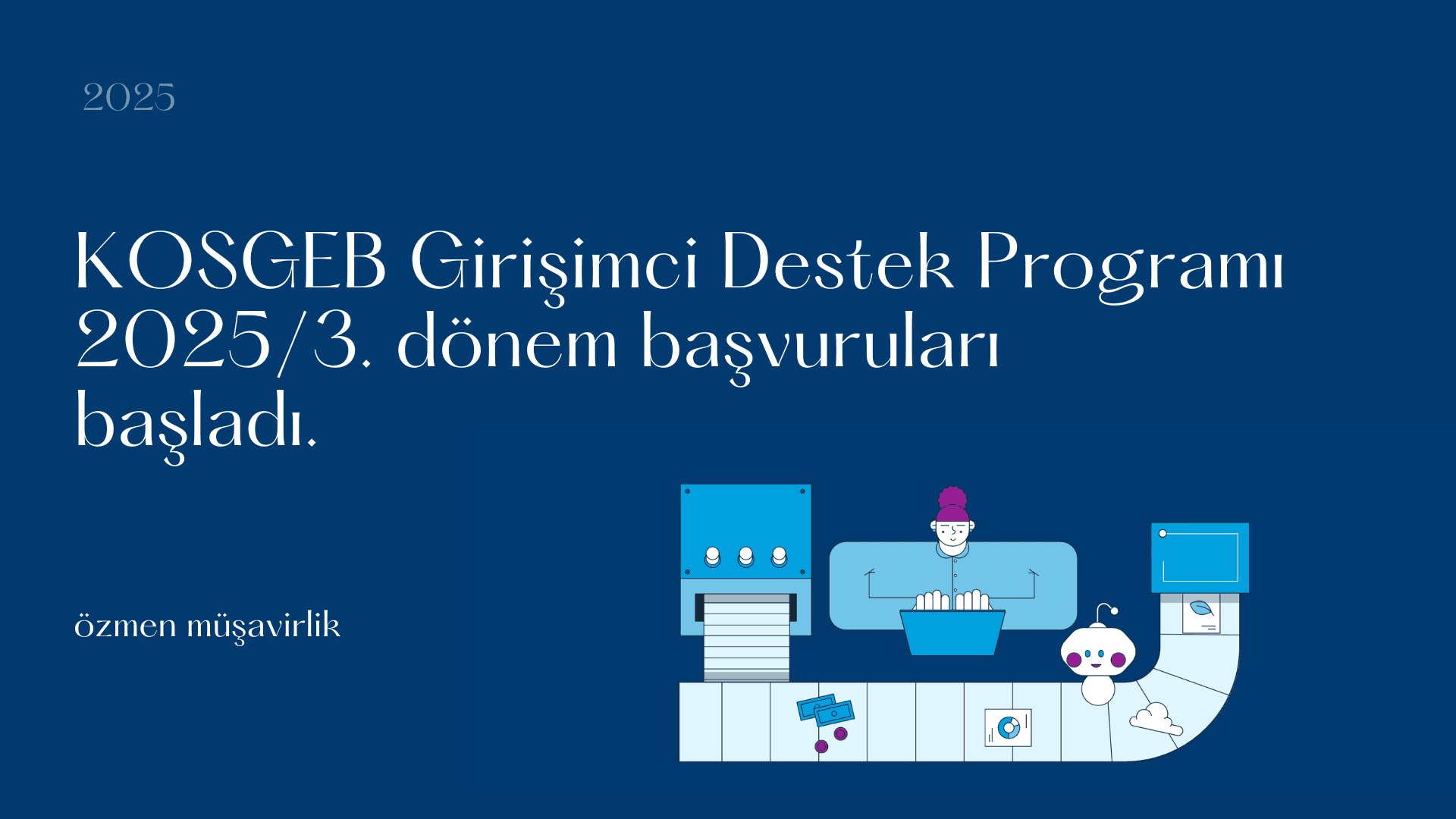KOSGEB Girişimci Destek Programı – İş Geliştirme Desteği 2025/3. Dönem Başvuruları Başladı