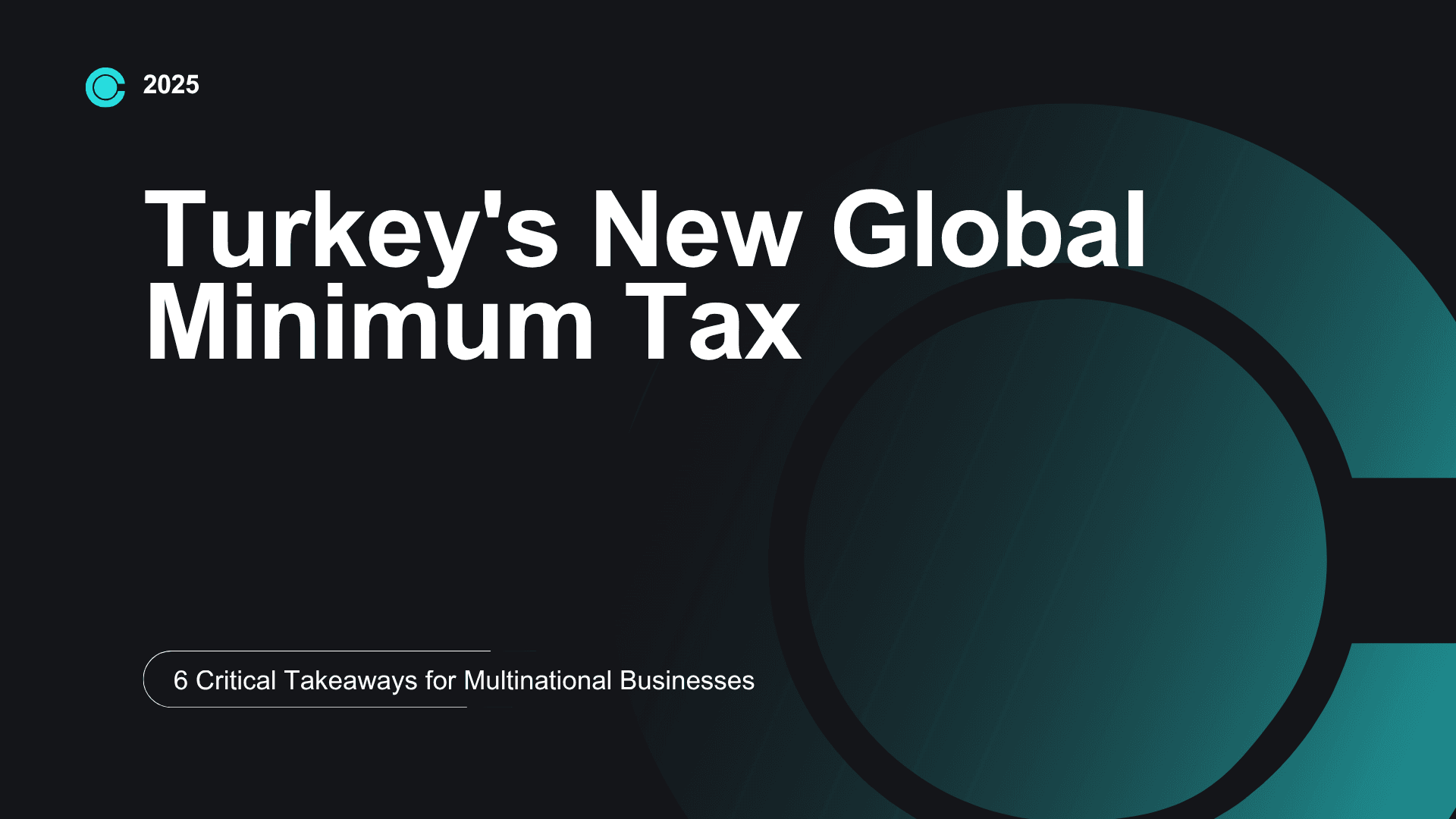 Turkey's New Global Minimum Tax: 6 Critical Takeaways for Multinational Businesses