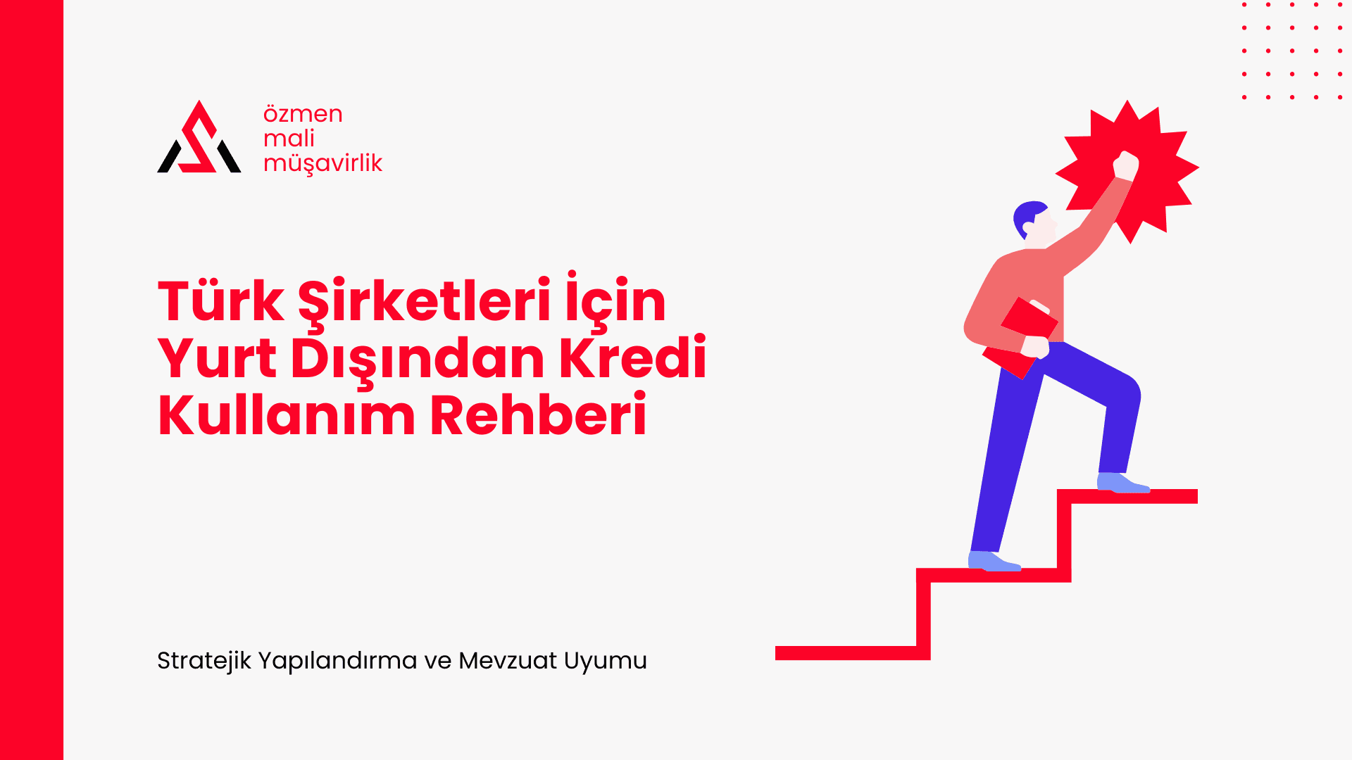 Türk Şirketleri İçin Yurt Dışından Kredi Kullanım Rehberi: Stratejik Yapılandırma ve Mevzuat Uyumu