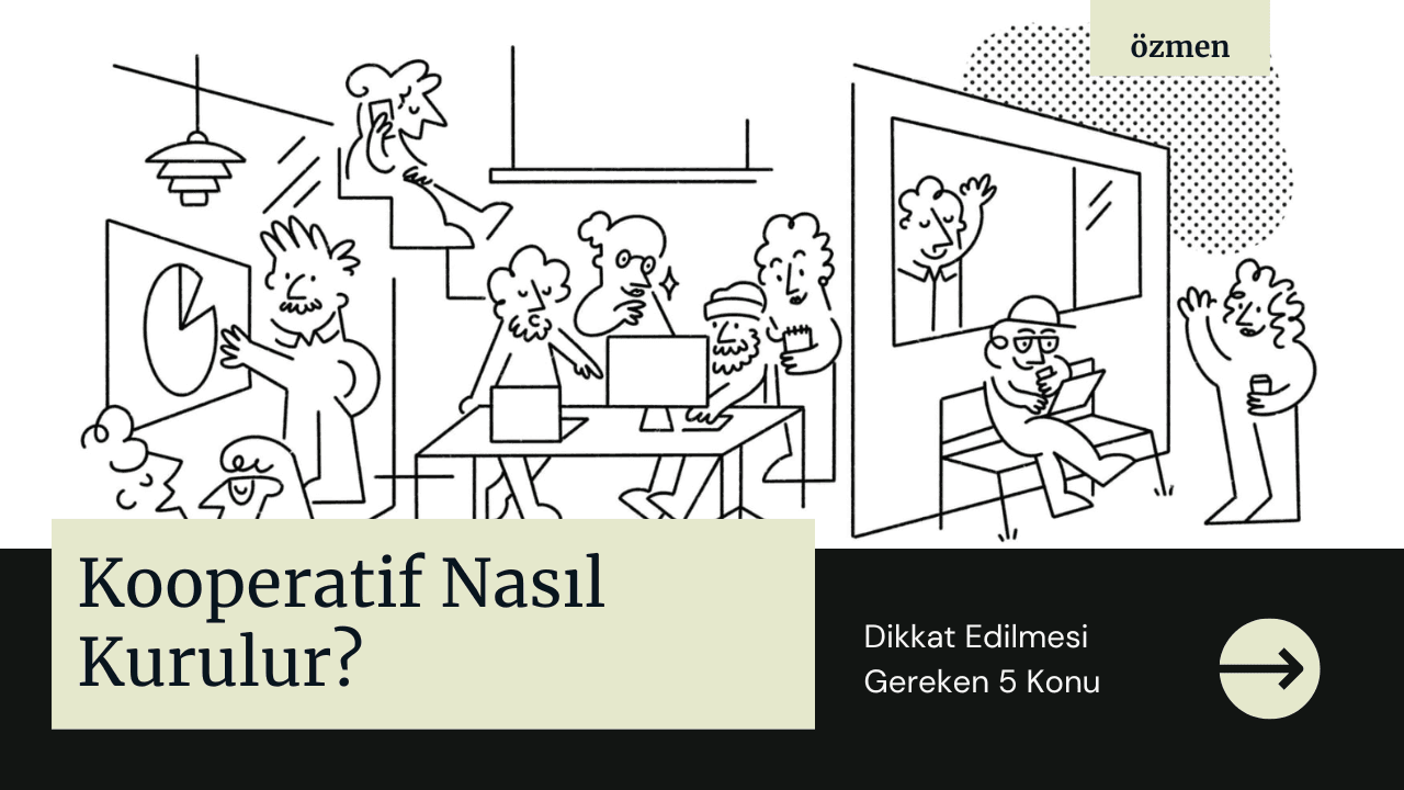 Kooperatif Nasıl Kurulur? Dikkat Edilmesi Gereken 5 Konu