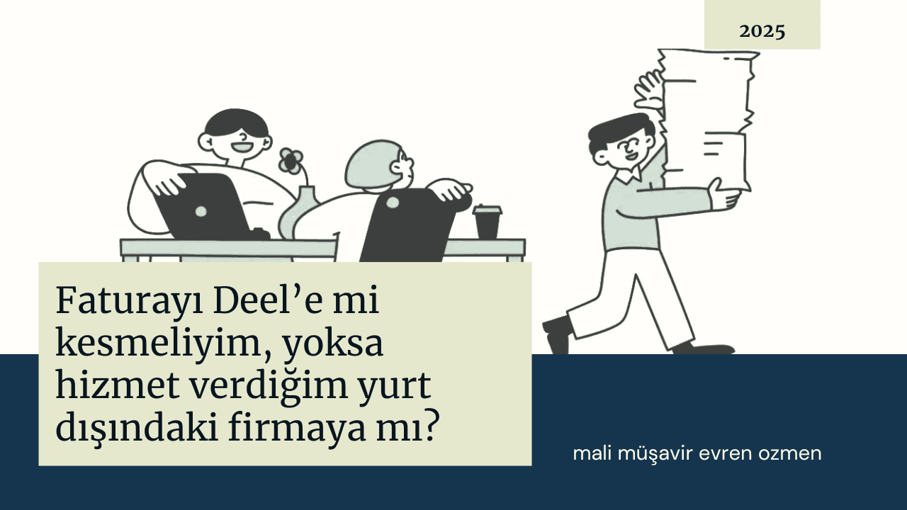 Faturayı Deel’e mi kesmeliyim, yoksa hizmet verdiğim yurt dışındaki firmaya mı?
