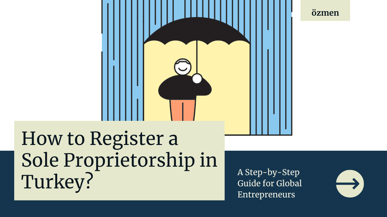 How to Register a Sole Proprietorship in Turkey: A Step-by-Step Guide for Global Entrepreneurs