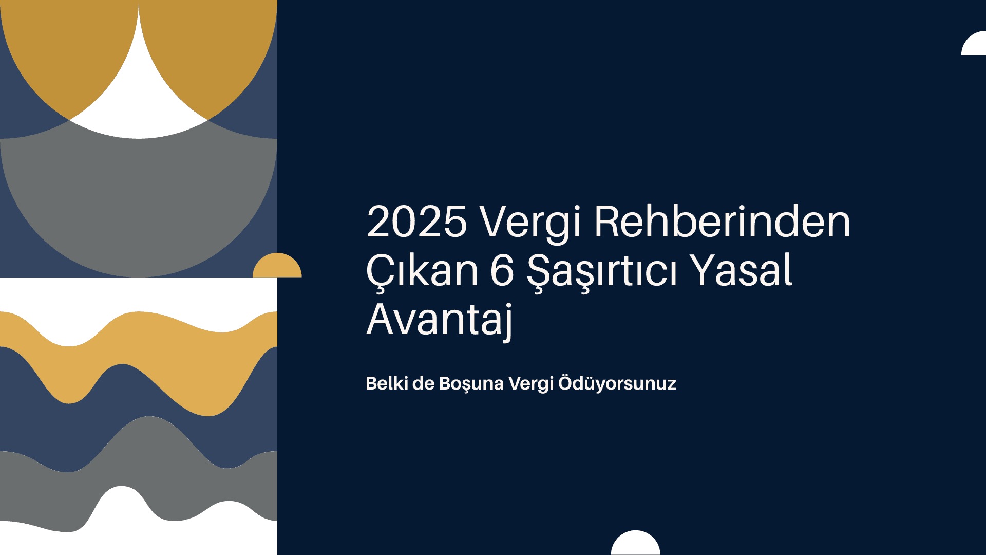 2025 Vergi Rehberinden Çıkan 6 Şaşırtıcı Yasal Avantaj: Belki de Boşuna Vergi Ödüyorsunuz