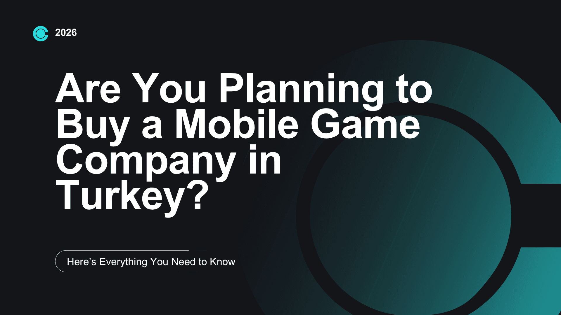 Are You Planning to Buy a Mobile Game Company in Turkey? Here’s Everything You Need to Know