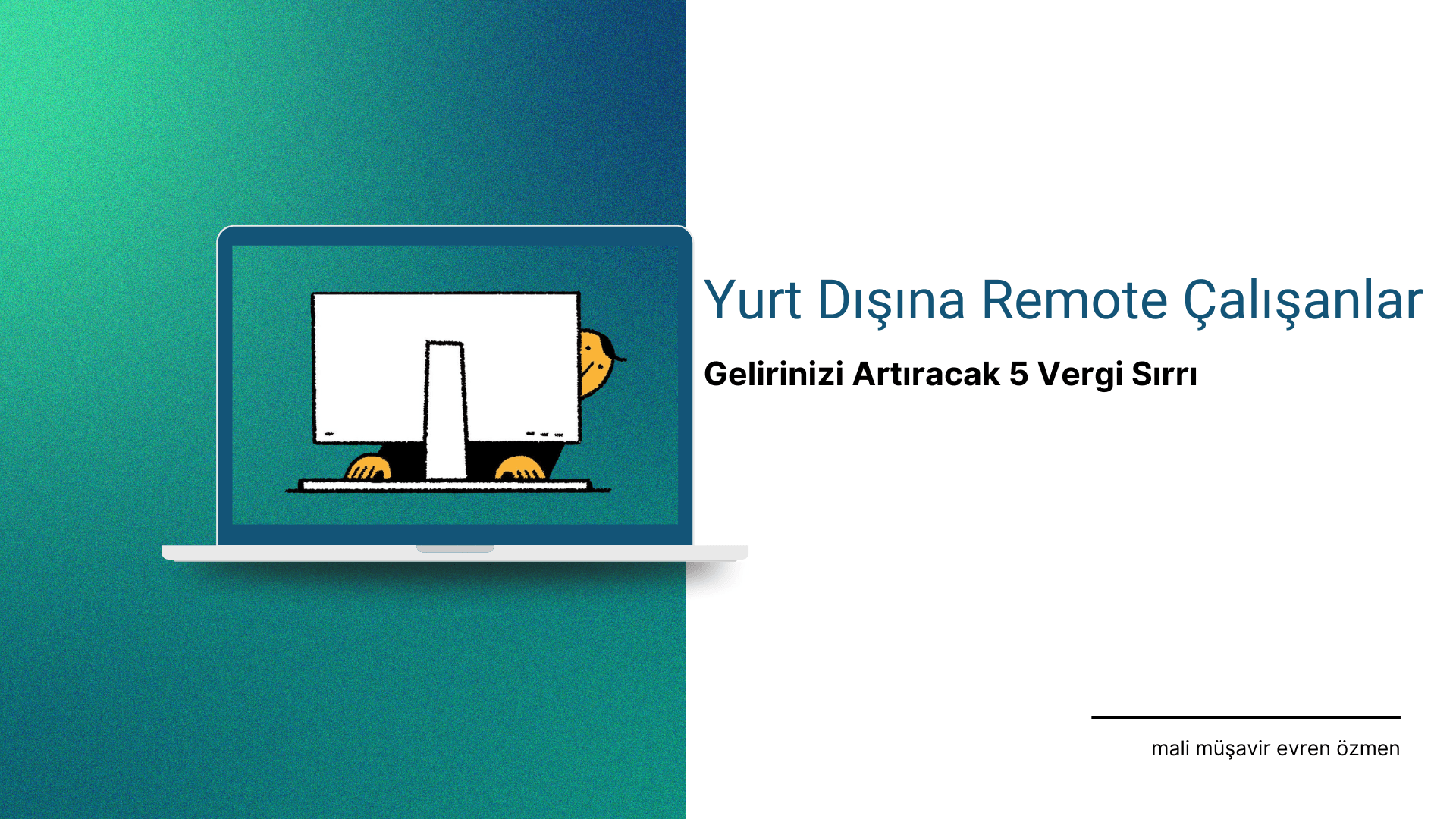 Yurt Dışına Remote Çalışanlar: Gelirinizi Artıracak 5 Vergi Sırrı