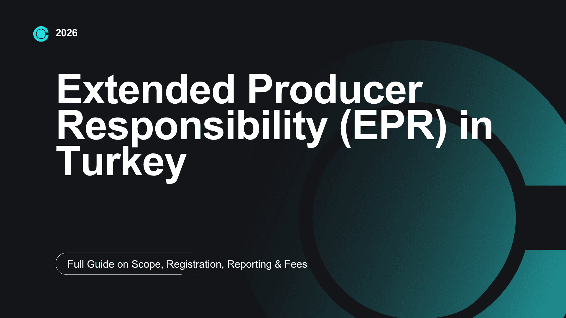 Extended Producer Responsibility (EPR) in Turkey: Full Guide on Scope, Registration, Reporting & Fees