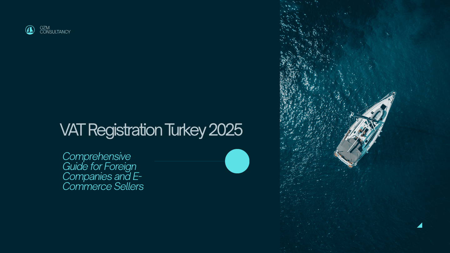 VAT Registration Turkey 2025: Comprehensive Guide for Foreign Companies and E-Commerce Sellers