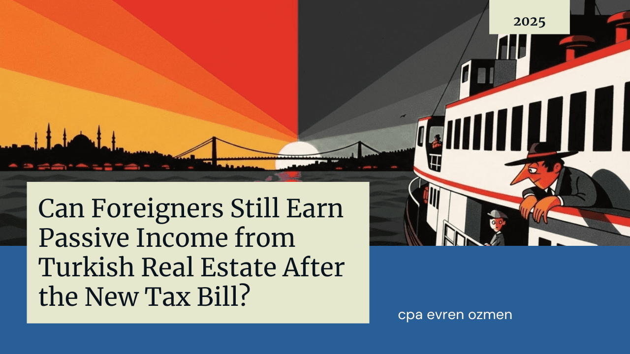 Can Foreigners Still Earn Passive Income from Turkish Real Estate After the New Tax Bill?