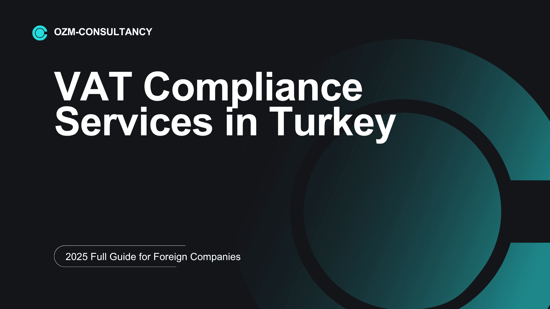 VAT Compliance Services in Turkey: 2025 Full Guide for Foreign Companies