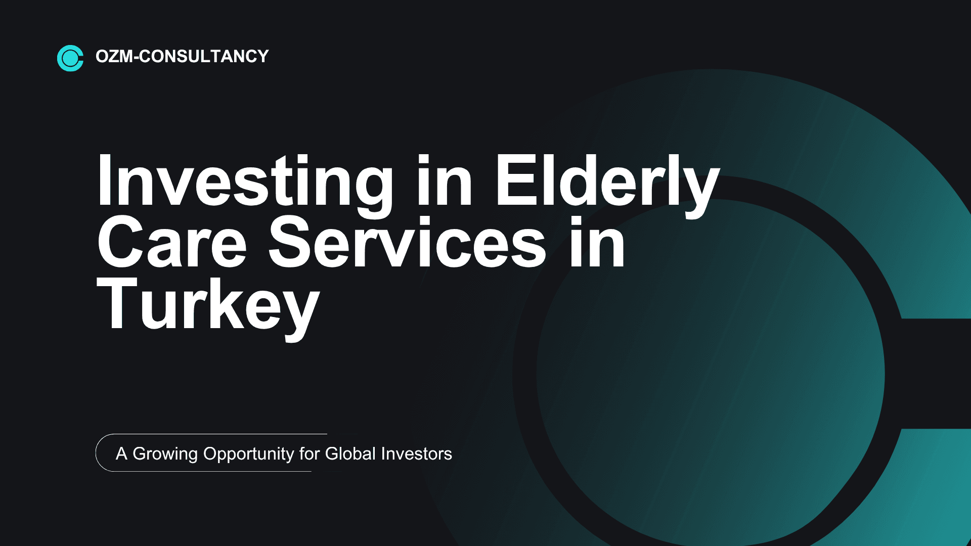 Investing in Elderly Care Services in Turkey: A Growing Opportunity for Global Investors