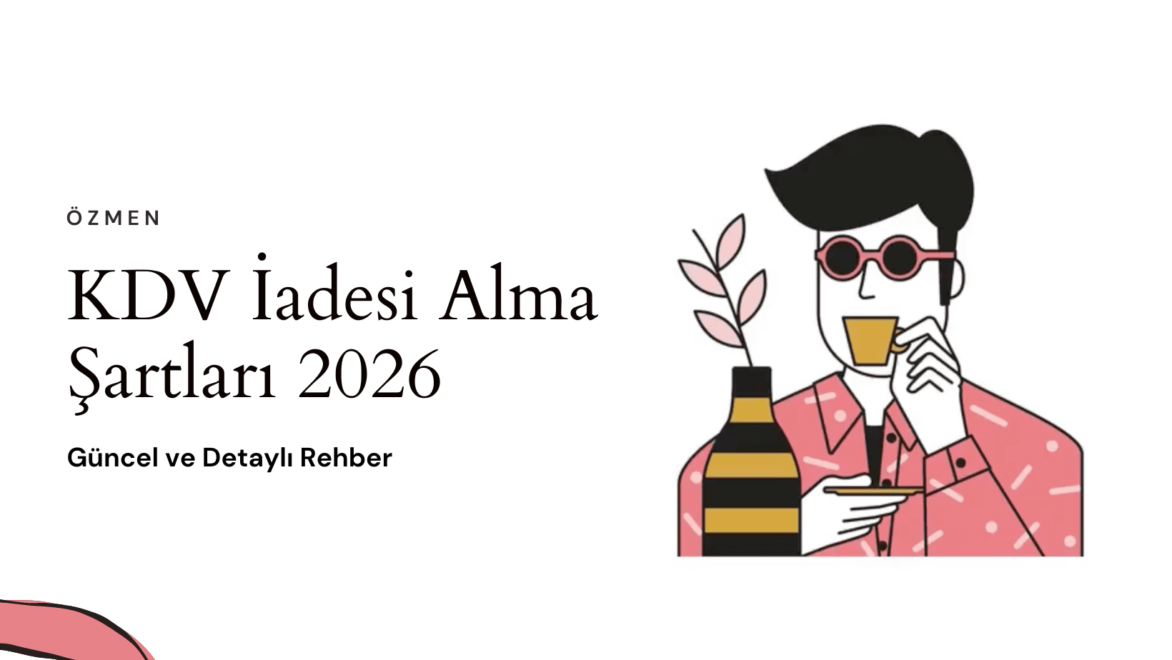KDV İadesi Alma Şartları 2026 — Güncel ve Detaylı Rehber