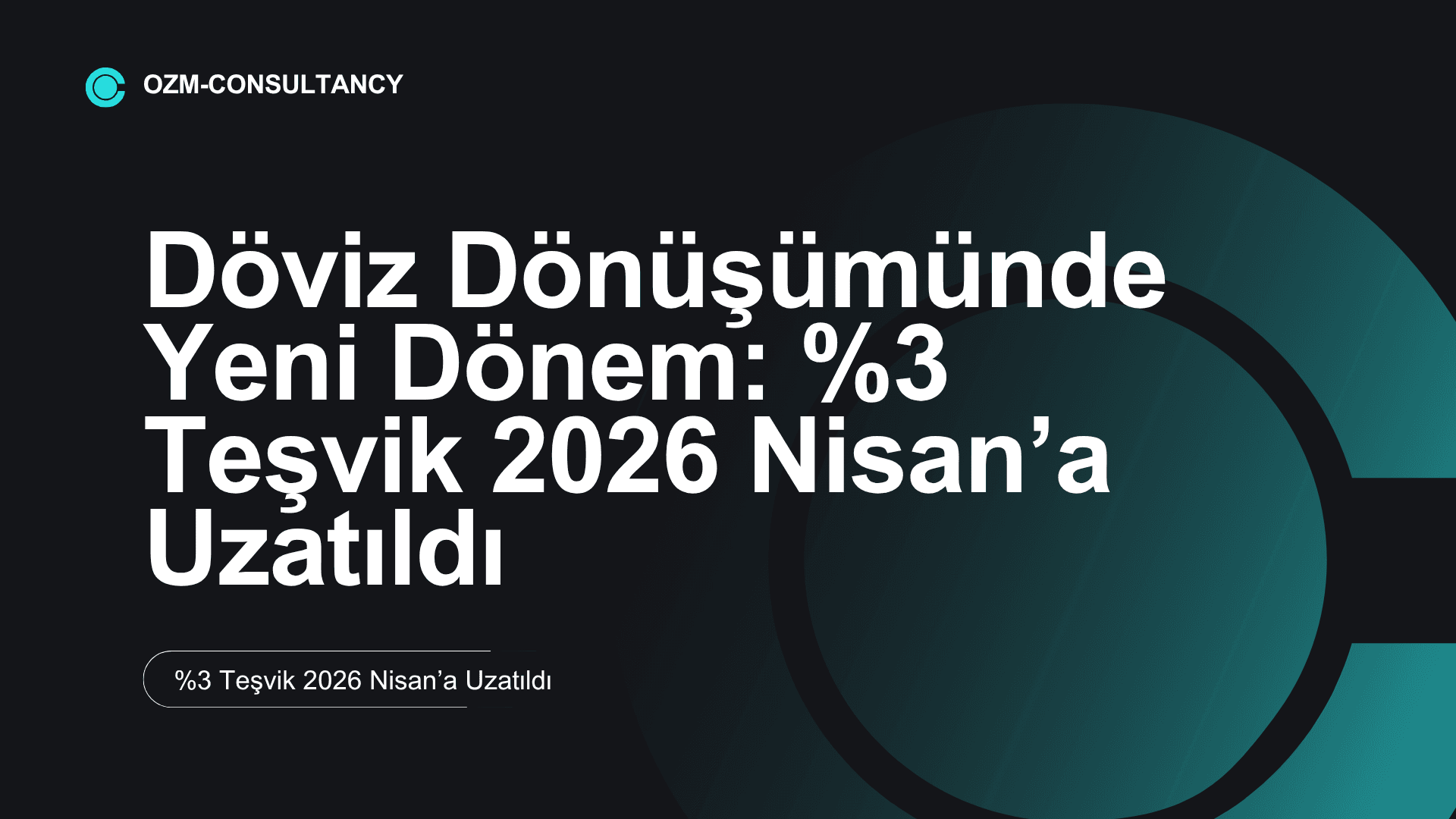 Döviz Dönüşümünde Yeni Dönem: %3 Teşvik 2026 Nisan’a Uzatıldı