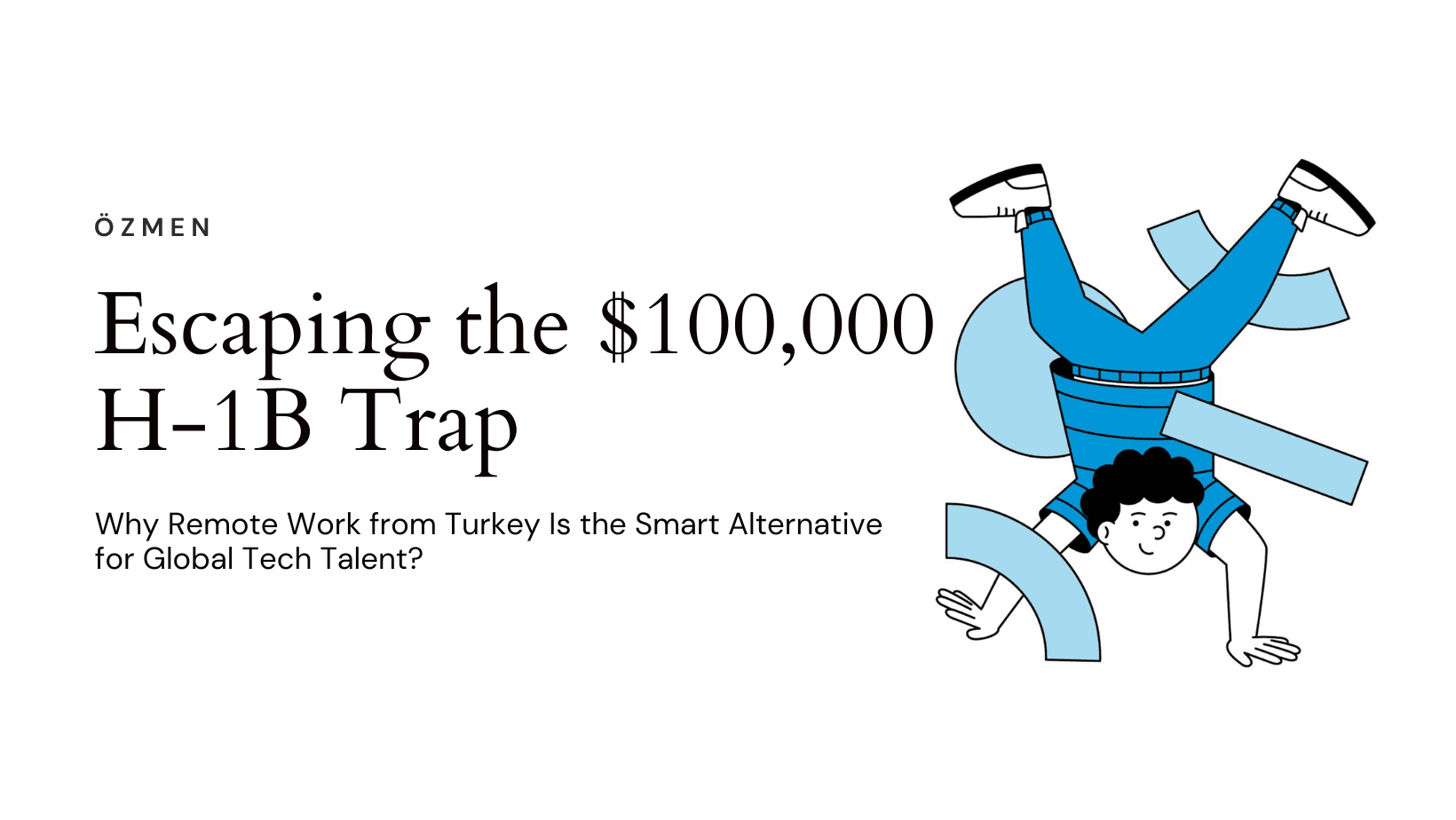 Escaping the $100,000 H-1B Trap: Why Remote Work from Turkey Is the Smart Alternative for Global Tech Talent