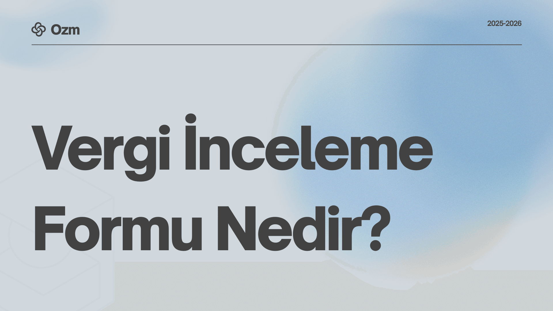 Vergi İnceleme Formu Nedir? Yeni Dönemde Vergi İncelemeleri Nasıl Değişiyor?