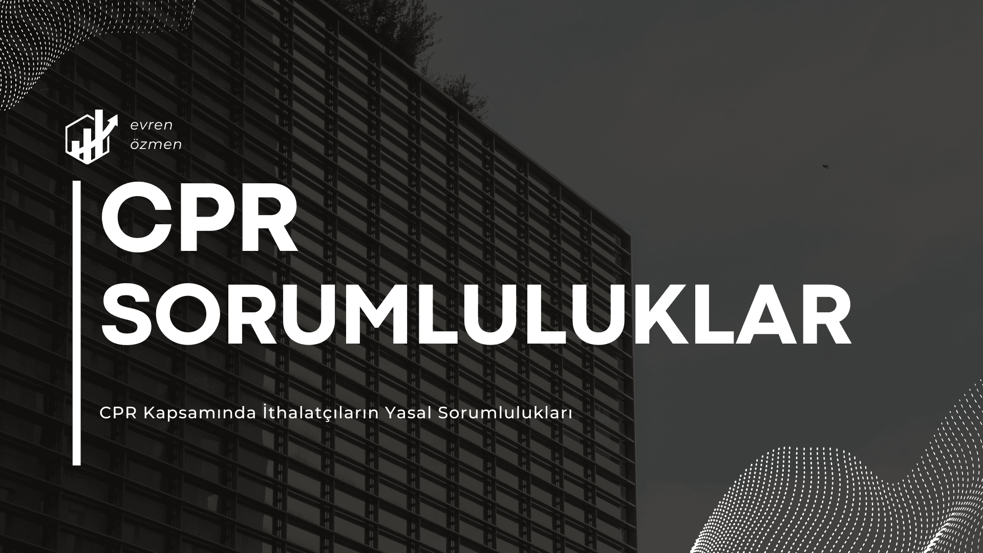 CPR Kapsamında İthalatçıların Yasal Sorumlulukları