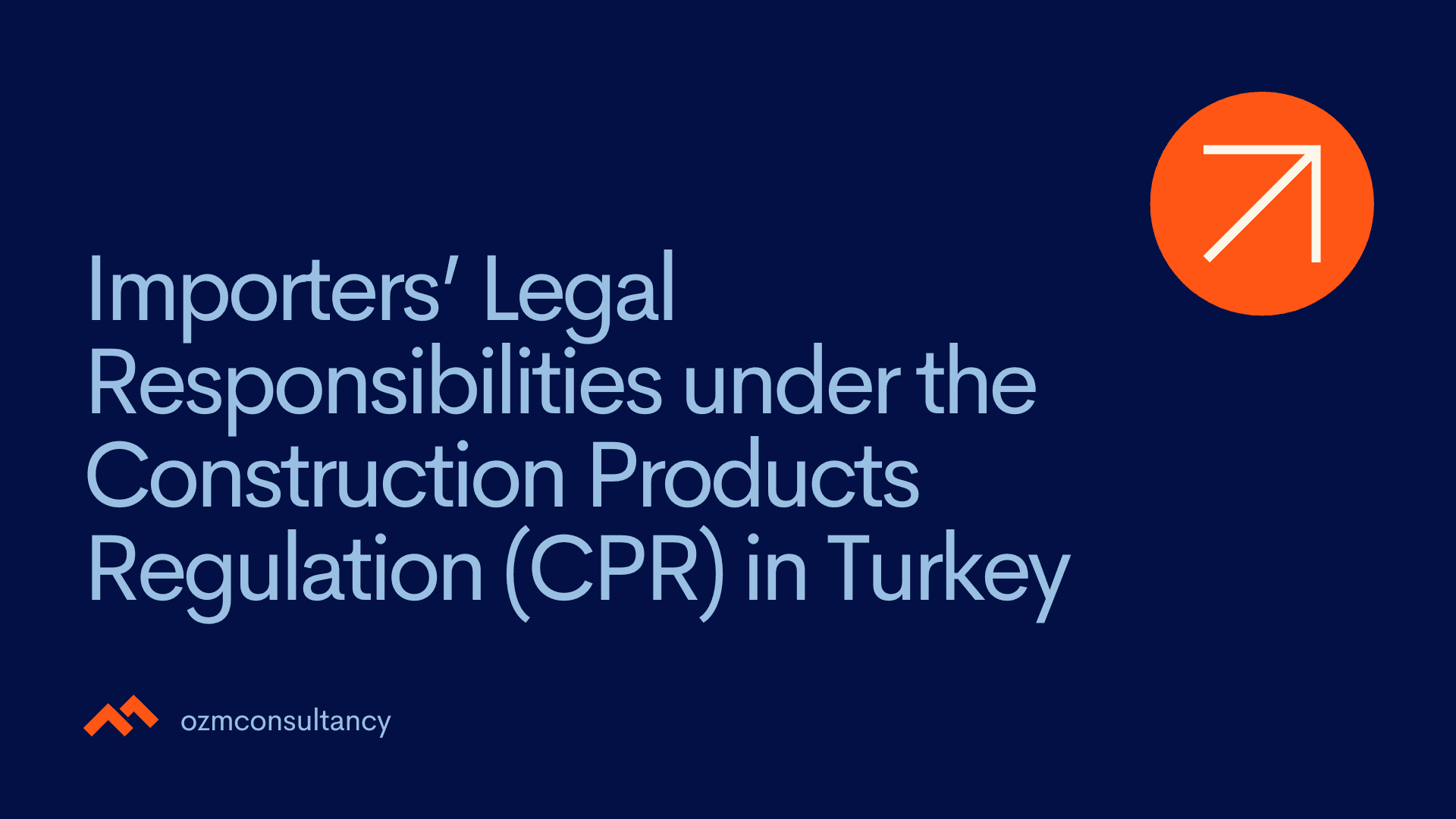 Importers’ Legal Responsibilities under the Construction Products Regulation (CPR) in Turkey
