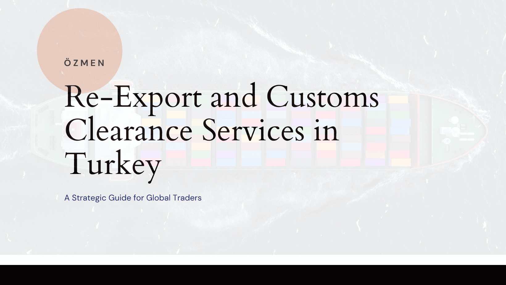 Re-Export and Customs Clearance Services in Turkey: A Strategic Guide for Global Traders