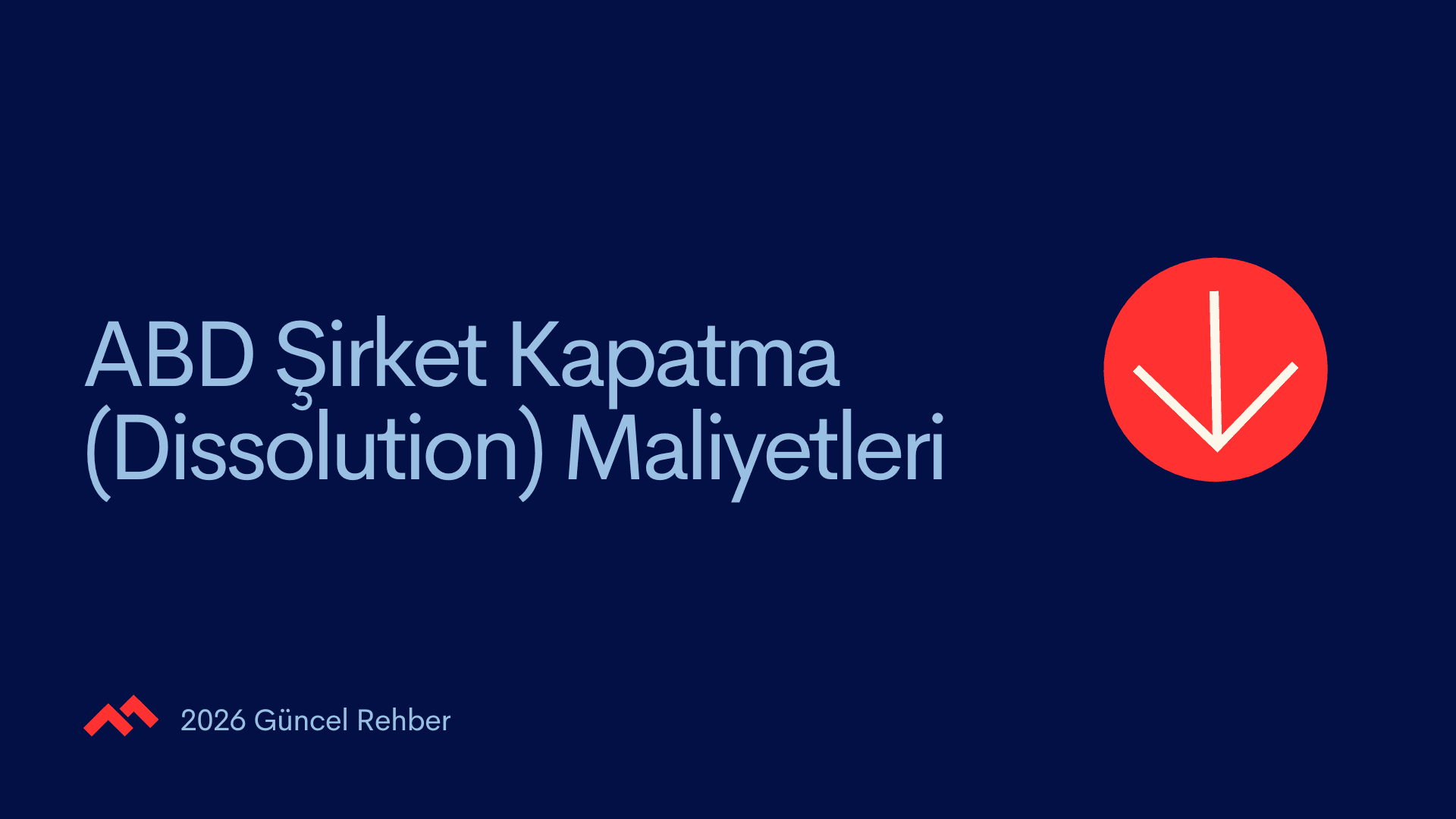 ABD Şirket Kapatma (Dissolution) Maliyetleri– 2026 Güncel Rehber