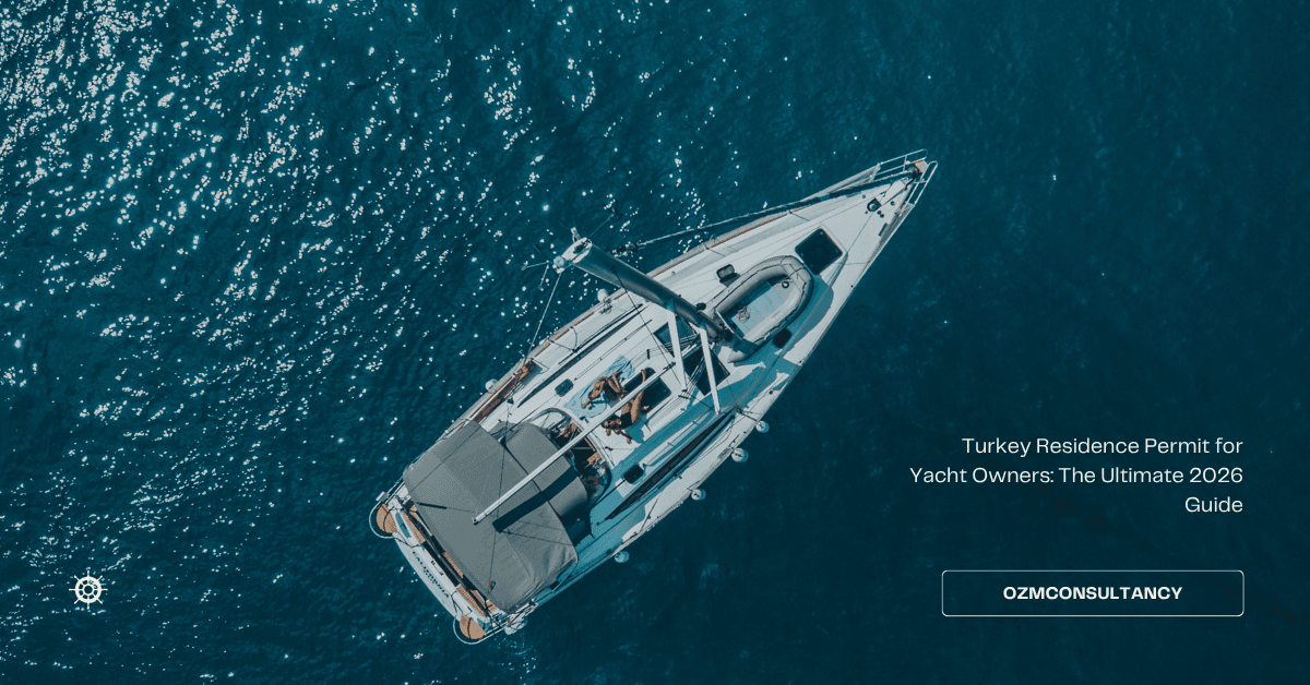 Turkey Residence Permit for Yacht Owners: The Ultimate 2026 Guide
