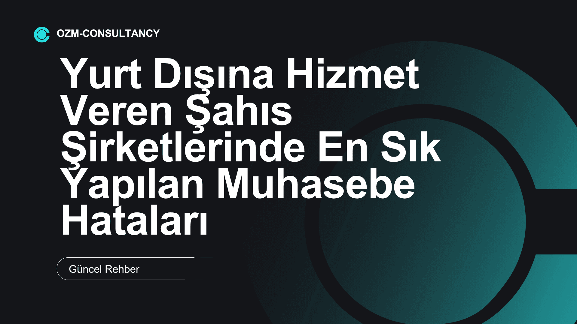 Yurt Dışına Hizmet Veren Şahıs Şirketlerinde En Sık Yapılan Muhasebe Hataları