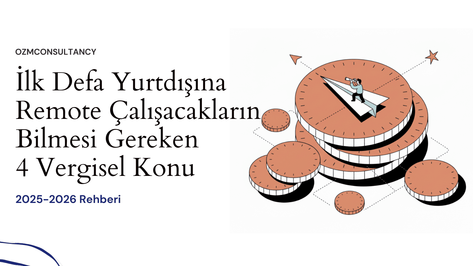 İlk Defa Yurtdışına Remote Çalışacakların Bilmesi Gereken 4 Vergisel Konu