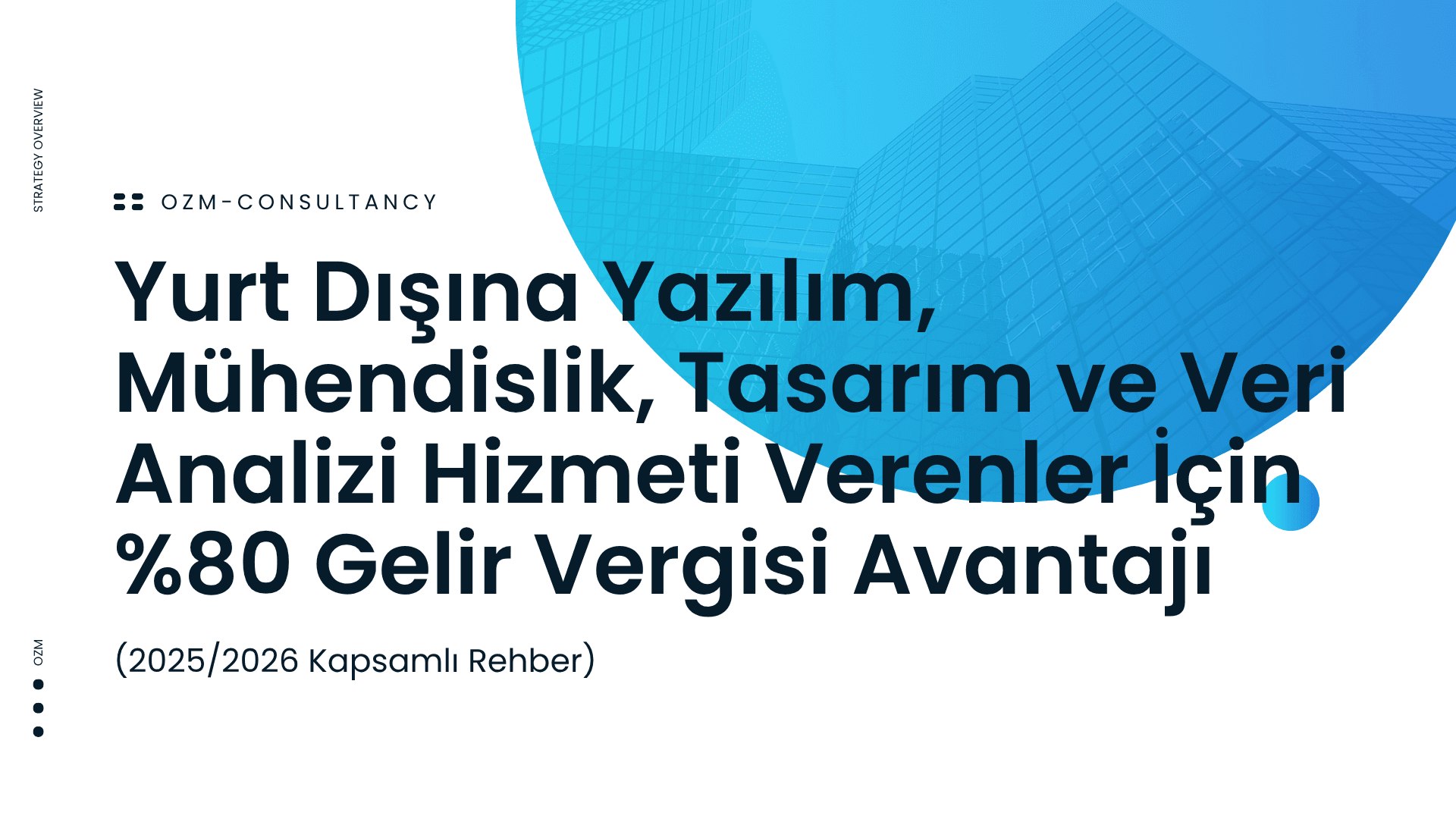 Yurt Dışına Yazılım, Mühendislik, Tasarım ve Veri Analizi Hizmeti Verenler İçin %80 Gelir Vergisi Avantajı (2025/2026 Kapsamlı Rehber)